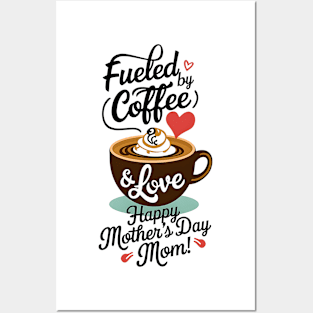 Fueled by Coffee and love Happy mother's day Mom | Mom lover gifts Posters and Art